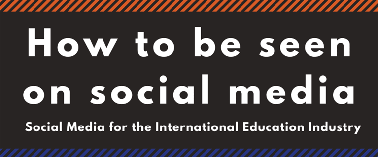 How To be Seen on Social Media for the International Education Industry