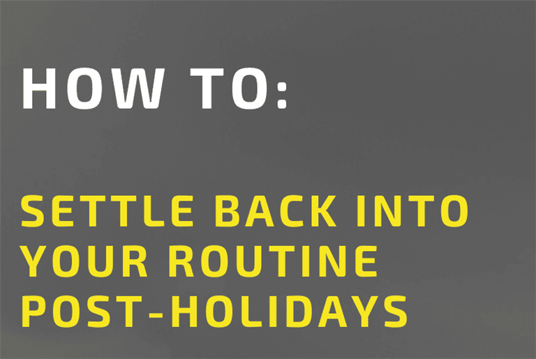 How to Settle back into your routine post-holidays
